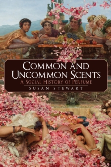 Common and Uncommon Scents : A Social History of Perfume