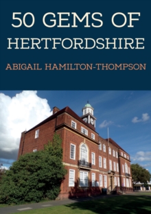 50 Gems of Hertfordshire : The History & Heritage of the Most Iconic Places