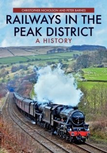 Railways in the Peak District : A History