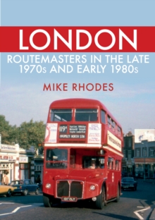 London Routemasters in the Late 1970s and Early 1980s, Paperback / softback Book London Routemasters in the Late 1970s and Early 1980s, Paperback / softback Book