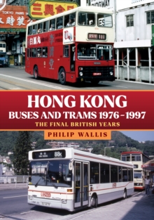 Hong Kong Buses and Trams 1976-1997 : The Final British Years