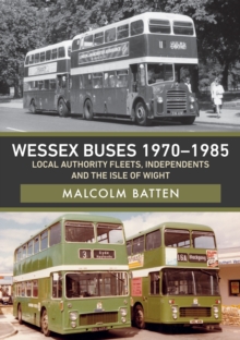 Wessex Buses 1970-1985: Local Authority Fleets, Independents and the Isle of Wight, Paperback / softback Book Wessex Buses 1970-1985: Local Authority Fleets, Independents and the Isle of Wight, Paperback / softback Book