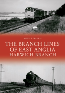 The Branch Lines of East Anglia: Harwich Branch