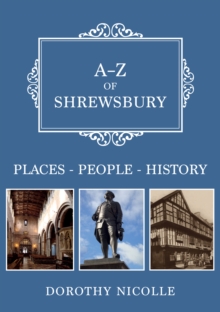 A-Z of Shrewsbury : Places-People-History