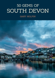 50 Gems of South Devon : The History & Heritage of the Most Iconic Places