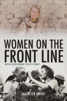 Women on the Front Line : British Servicewomen's Path to Combat