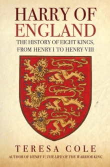 Harry of England : The History of Eight Kings, From Henry I to Henry VIII