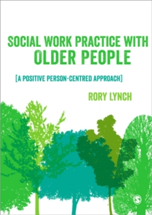 Social Work Practice with Older People : A Positive Person-Centred Approach, Paperback / softback Book Social Work Practice with Older People : A Positive Person-Centred Approach, Paperback / softback Book