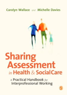 Sharing Assessment in Health and Social Care : A Practical Handbook for Interprofessional Working