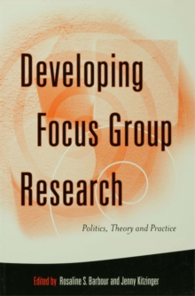 Developing Focus Group Research : Politics, Theory and Practice