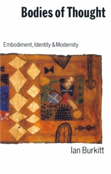 Bodies of Thought : Embodiment, Identity and Modernity