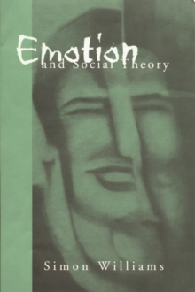 Emotion and Social Theory : Corporeal Reflections on the (Ir) Rational