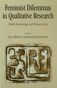 Feminist Dilemmas in Qualitative Research : Public Knowledge and Private Lives