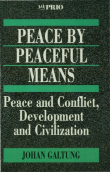 Peace by Peaceful Means : Peace and Conflict, Development and Civilization