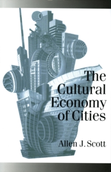 The Cultural Economy of Cities : Essays on the Geography of Image-Producing Industries