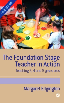 The Foundation Stage Teacher in Action : Teaching 3, 4 and 5 year olds