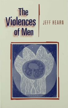 The Violences of Men : How Men Talk About and How Agencies Respond to Men's Violence to Women