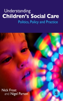 Understanding Children's Social Care : Politics, Policy and Practice