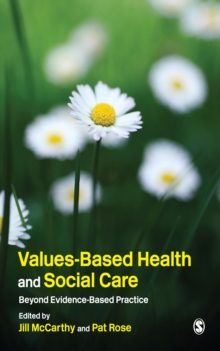 Values-Based Health & Social Care : Beyond Evidence-Based Practice