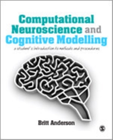 Computational Neuroscience and Cognitive Modelling : A Student's Introduction to Methods and Procedures, Hardback Book Computational Neuroscience and Cognitive Modelling : A Student's Introduction to Methods and Procedures, Hardback Book