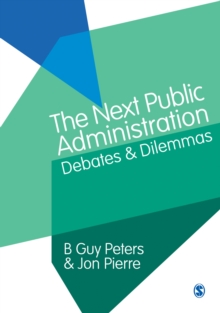 The Next Public Administration : Debates and Dilemmas, Hardback Book The Next Public Administration : Debates and Dilemmas, Hardback Book