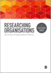 Researching Organizations : The Practice of Organizational Fieldwork, Hardback Book Researching Organizations : The Practice of Organizational Fieldwork, Hardback Book