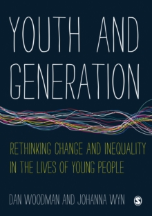 Youth and Generation : Rethinking Change and Inequality in the Lives of Young People, Hardback Book Youth and Generation : Rethinking Change and Inequality in the Lives of Young People, Hardback Book