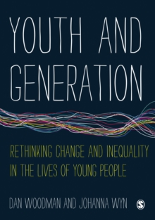 Youth and Generation : Rethinking change and inequality in the lives of young people