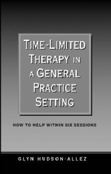 Time-Limited Therapy in a General Practice Setting : How to Help within Six Sessions