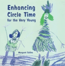 Enhancing Circle Time for the Very Young : Activities for 3 to 7 Year Olds to Do before, During and after Circle Time