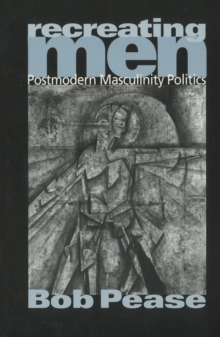 Recreating Men : Postmodern Masculinity Politics