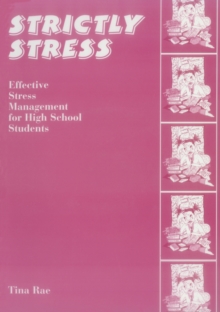 Strictly Stress : Effective Stress Management: A Series of 12 Sessions for High School Students