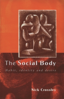 The Social Body : Habit, Identity and Desire