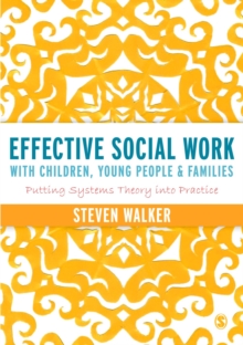 Effective Social Work with Children, Young People and Families : Putting Systems Theory into Practice