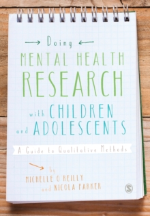 Doing Mental Health Research with Children and Adolescents : A Guide to Qualitative Methods, Paperback / softback Book Doing Mental Health Research with Children and Adolescents : A Guide to Qualitative Methods, Paperback / softback Book