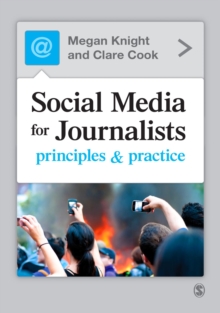 Social Media for Journalists : Principles and Practice