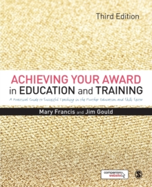 Achieving Your Award in Education and Training : A Practical Guide to Successful Teaching in the Further Education and Skills Sector