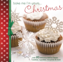 Bake Me I'm Yours... Christmas : Over 20 Delicious Festive Treats: Cookies, Cupcakes, Brownies and More, Hardback Book Bake Me I'm Yours... Christmas : Over 20 Delicious Festive Treats: Cookies, Cupcakes, Brownies and More, Hardback Book