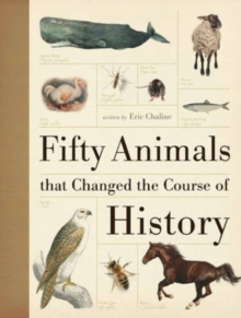 Fifty Animals That Changed the Course of History, Hardback Book Fifty Animals That Changed the Course of History, Hardback Book