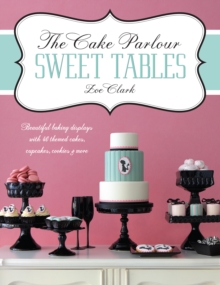 The Cake Parlour Sweet Tables - Beautiful baking displays with 40 themed cakes, cupcakes & more : Beautiful Baking Displays with 40 Themed Cakes, Cupcakes, Cookies & More, Paperback / softback Book The Cake Parlour Sweet Tables - Beautiful baking displays with 40 themed cakes, cupcakes & more : Beautiful Baking Displays with 40 Themed Cakes, Cupcakes, Cookies & More, Paperback / softback Book
