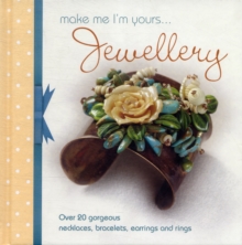 Make Me Im Yours Jewellery : Over 20 gorgeous necklaces, bracelets, earrings and rings, Hardback Book Make Me Im Yours Jewellery : Over 20 gorgeous necklaces, bracelets, earrings and rings, Hardback Book