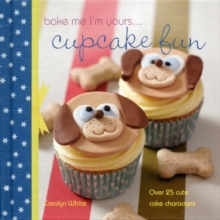 Bake Me I'm Yours ... Cupcake Fun - over 25 cute cake characters : 25 cute characters for family baking, Hardback Book Bake Me I'm Yours ... Cupcake Fun - over 25 cute cake characters : 25 cute characters for family baking, Hardback Book