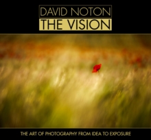 David Noton: The Vision : The Art of Photography from Idea to Exposure, Hardback Book David Noton: The Vision : The Art of Photography from Idea to Exposure, Hardback Book