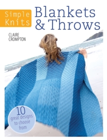 Simple Knits Blankets & Throws : 10 great designs to choose from, Paperback / softback Book Simple Knits Blankets & Throws : 10 great designs to choose from, Paperback / softback Book