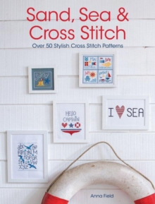 Sand, Sea and Cross Stitch : Over 50 stylish cross stitch patterns, Paperback Book Sand, Sea and Cross Stitch : Over 50 stylish cross stitch patterns, Paperback Book