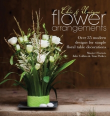 Chic & Unique Flower Arrangements : Over 35 Modern Designs for Simple Floral Table Decorations, Paperback Book Chic & Unique Flower Arrangements : Over 35 Modern Designs for Simple Floral Table Decorations, Paperback Book