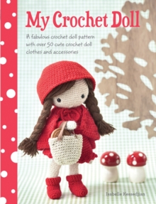 My Crochet Doll : A Fabulous Crochet Doll Pattern with Over 50 Cute Crochet Doll Clothes and Accessories