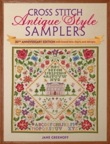 Cross Stitch Antique Style Samplers : 30th Anniversary Edition with Brand New Charts and Designs