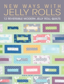 New Ways With Jelly Rolls : 12 Reversible Modern Jelly Roll Quilts, Paperback Book New Ways With Jelly Rolls : 12 Reversible Modern Jelly Roll Quilts, Paperback Book