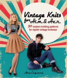 Vintage Knits for Him & Her : 30 modern knitting patterns for stylish vintage knitwear, Paperback / softback Book Vintage Knits for Him & Her : 30 modern knitting patterns for stylish vintage knitwear, Paperback / softback Book
